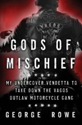 book Gods of Mischief: My Undercover Vendetta to Take Down the Vagos Outlaw Motorcycle Gang