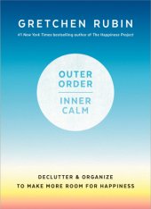 book Outer order, inner calm: declutter & organize to make more room for happiness