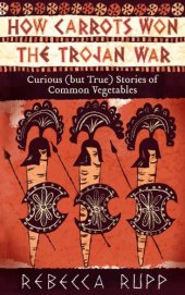 book How carrots won the Trojan War curious (but true) stories of common vegetables