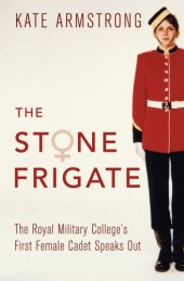 book The stone frigate: the Royal Military College's first female cadet speaks out