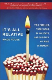 book It's all relative: two families, three dogs, 34 holidays, and 50 boxes of wine ... a memoir