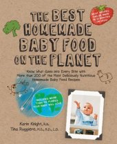 book The best homemade baby food on the planet: know what goes into every bite with more than 200 of the most deliciously nutritious homemade baby food recipes