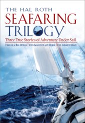 book The Hal Roth seafaring trilogy: three true stories of adventure under sail