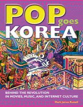 book Pop Goes Korea: Behind the Revolution in Movies, Music, and Internet Culture