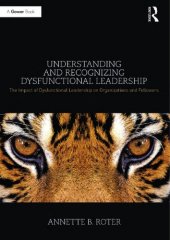 book Understanding and recognizing dysfunctional leadership: the impact of dysfunctional leadership on organizations and followers