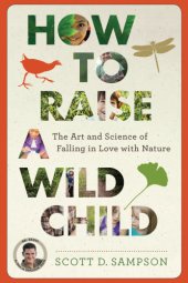 book How to raise a wild child: the art and science of falling in love with nature