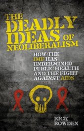 book The Deadly Ideas of Neoliberalism: How the IMF has Undermined Public Health and the Fight Against AIDS