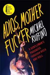 book Adios, motherfucker: a gentleman's progress through rock and roll