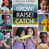 book Grow! Raise! Catch!: how we get our food