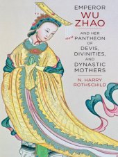 book Emperor Wu Zhao and Her Pantheon of Devis, Divinities, and Dynastic Mothers