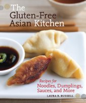 book The gluten-free Asian kitchen: recipes for noodles, dumplings, sauces, and more