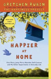 book Happier at home: kiss more, jump more, abandon self-control, and my other experiments in everyday life