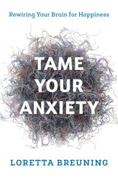 book Tame your anxiety: rewiring your brain for happiness