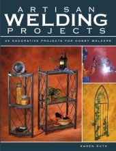 book Artisan welding projects: 25 decorative projects for hobby welders