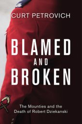 book Blamed and broken: the Mounties and the death of Robert Dziekanski