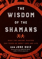 book The Wisdom of the shamans: what the ancient masters can teach us about love and life