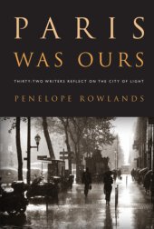 book Paris was ours: thirty-two writers reflect on the city of light