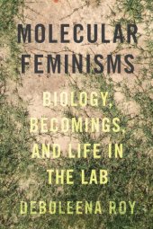 book Molecular feminisms: biology, becomings, and life in the lab