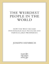 book The WEIRDest People in the World: How the West Became Psychologically Peculiar and Particularly Prosperous