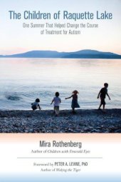 book The Children of Raquette Lake: One Summer That Helped Change the Course of Treatment for Autism