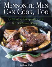 book Mennonite men can cook, too: celebrating hospitality with 170 delicious recipes