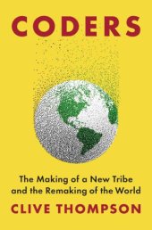 book Coders: the making of a new tribe and the remaking of the world