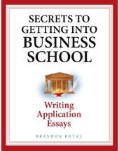 book Secrets to Getting into Business School: Writing Application Essays