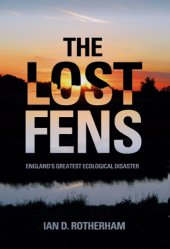 book The Lost Fens: England's Greatest Ecological Disaster