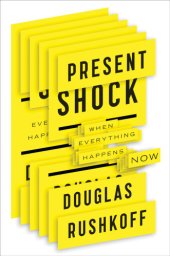 book Present shock: when everything happens now