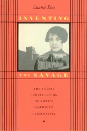 book Inventing the savage: the social construction of Native American criminality