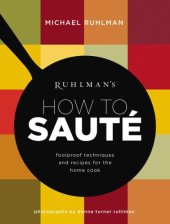 book Ruhlman's how to sauté: foolproof techniques and recipes for the home cook