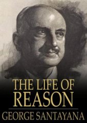 book The life of reason, [or], the phases of human progress