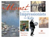 book Monet and the Impressionists for Kids: Their Lives and Ideas, 21 Activities