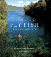 book Fifty places to fly fish before you die: fly-fishing experts share the world's greatest destinations