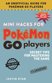 book Mini Hacks for Pokémon GO Players: Secret Tips for Mastering the Game