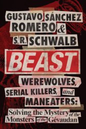 book Beast: werewolves, serial killers, & man-eaters: the mystery of the monsters of the Gévaudan