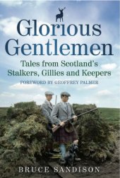 book Glorious Gentlemen: Tales from Scotland's Stalkers, Gillies and Keepers