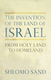 book The invention of the land of Israel: from Holy Land to homeland