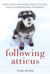 book Following Atticus: forty-eight high peaks, one little dog, and an extraordinary friendship