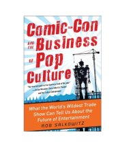 book Comic-con and the business of pop culture: what the world's wildest trade show can tell us about the future of entertainment