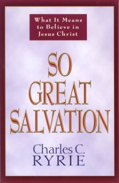 book So great salvation: what it means to believe in Jesus Christ