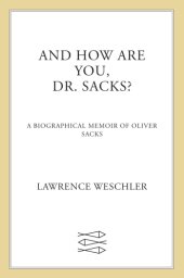 book And how are you, Dr. Sacks?: a biographical memoir of Oliver Sacks