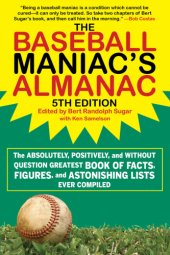 book The baseball maniac's almanac: the absolutely, positively, and without question greatest book of facts, figures, and astonishing lists ever compiled