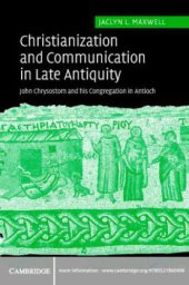 book Christianization and Communication in Late Antiquity: John Chrysostom and his Congregation in Antioch