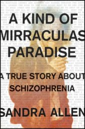 book A kind of mirraculas paradise: a true story about schizophrenia