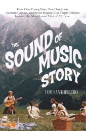 book The sound of music story: how one young nun, one handsome Austrian captain, and seven singing Von Trapp children inspired the most beloved film of all time