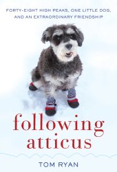 book Following Atticus: forty-eight high peaks, one little dog, and an extraordinary friendship