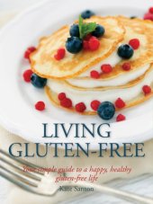 book Living gluten-free: your simple guide to a happy, healthy gluten-free life