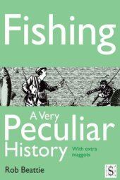 book Fishing: a very peculiar history, with extra maggots