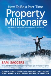 book How to be a part-time property millionaire: the mentor, the broker & the property deal maker